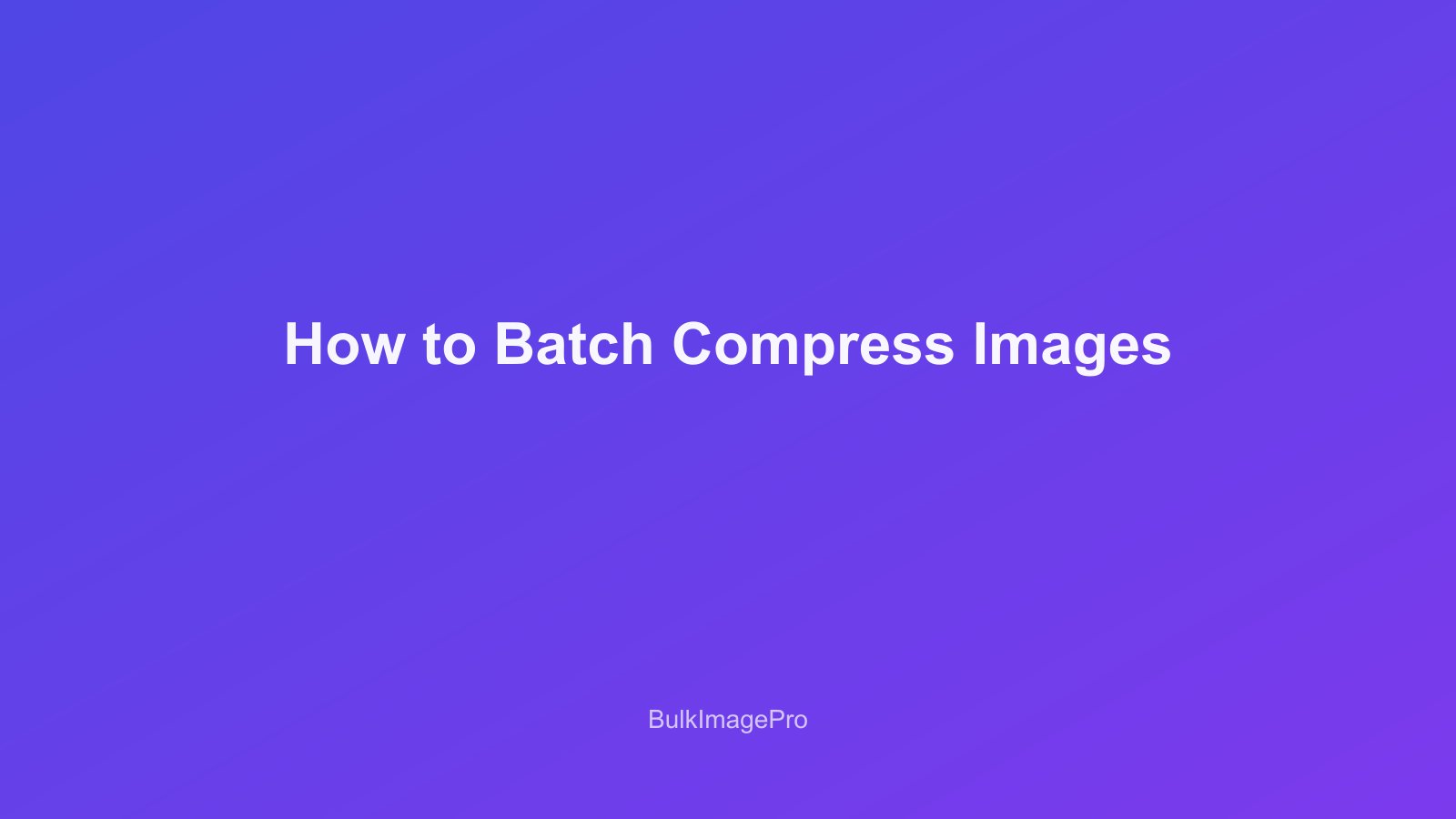 How to Batch Compress Images Without Losing Quality