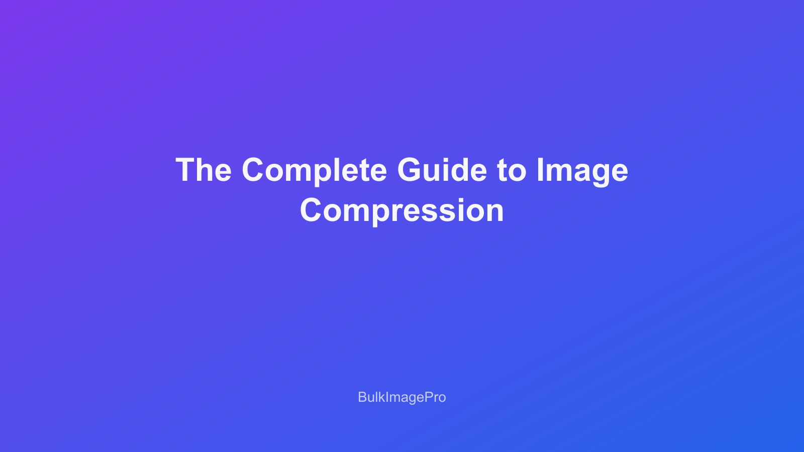 The Complete Guide to Image Compression